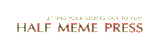  [ half meme press - letting your stories out to play ] 