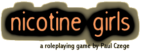  [nicotine girls - a roleplaying game by paul czege] 